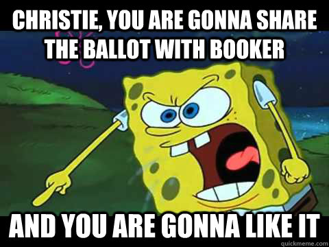 Christie, you are gonna share the ballot with booker and you are gonna like it - Christie, you are gonna share the ballot with booker and you are gonna like it  Angry Spongebob