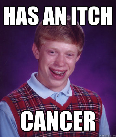 Has an itch Cancer  Bad Luck Brian