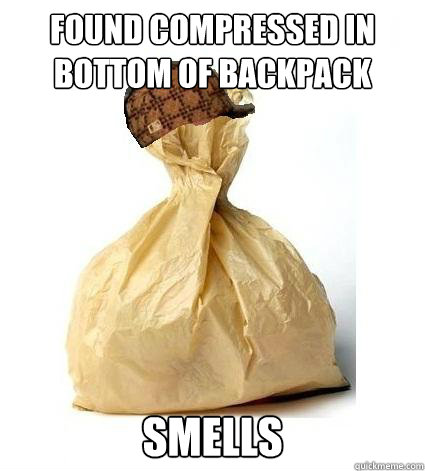 found compressed in bottom of backpack smells - found compressed in bottom of backpack smells  Scumbag Bag