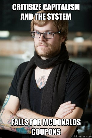 Critisize capitalism
and the system falls for mcdonalds coupons  Hipster Barista