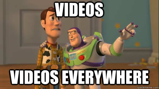 videos videos everywhere  Everywhere