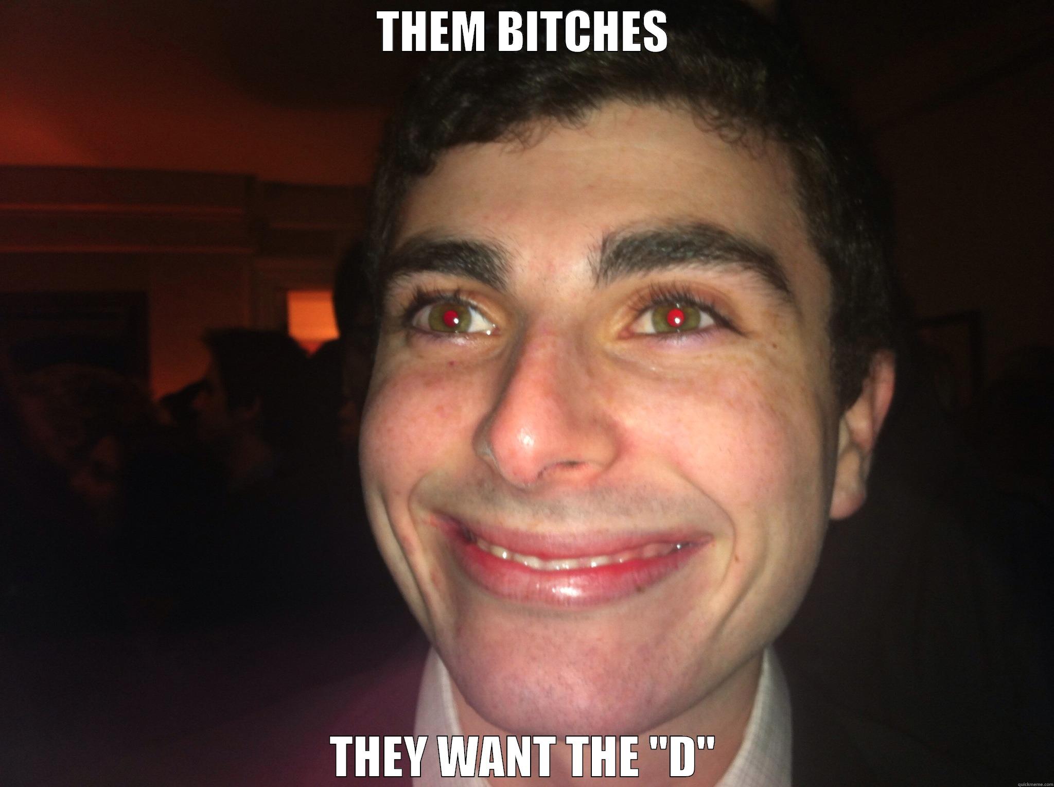 THEM BITCHES THEY WANT THE 