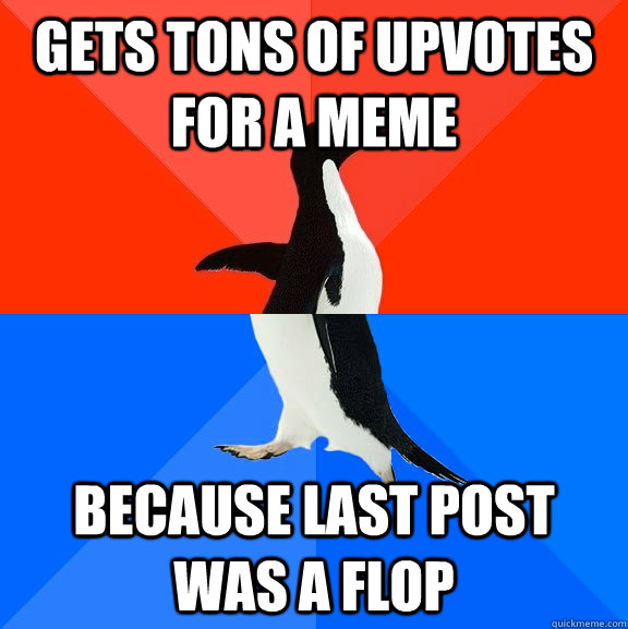 GETS tons of upvotes for a meme Because last post was a flop  Socially Awesome Awkward Penguin