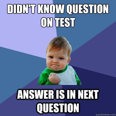 Didn't know question on test Answer is in next question - Didn't know question on test Answer is in next question  Success Kid
