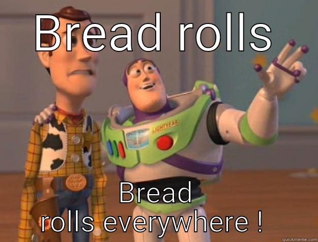 BREAD ROLLS BREAD ROLLS EVERYWHERE !  Toy Story