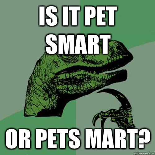 Is it pet smart Or pets mart?  Philosoraptor