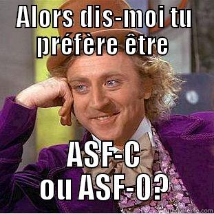 La Solution Conseil - ALORS DIS-MOI TU PRÉFÈRE ÊTRE  ASF-C OU ASF-O? Condescending Wonka