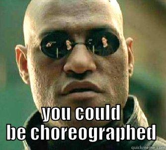  YOU COULD BE CHOREOGRAPHED Matrix Morpheus