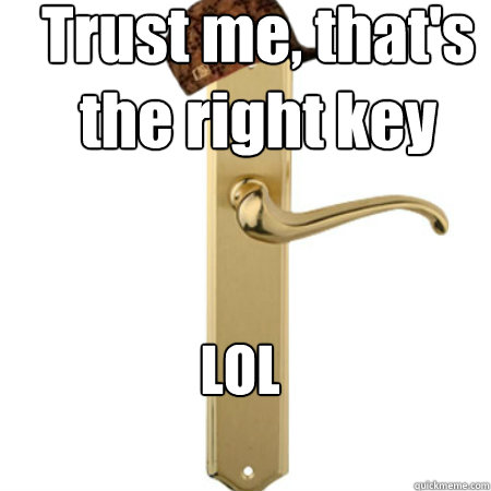 Trust me, that's the right key LOL  Scumbag Door handle