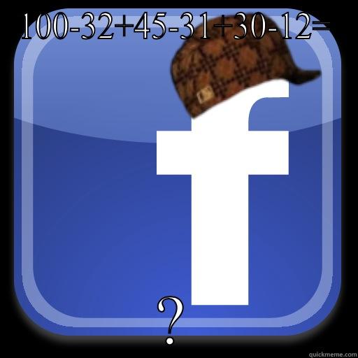 100-32+45-31+30-12= ? Scumbag Facebook