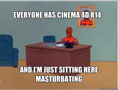 Everyone has Cinema 4D R14 And I'm just sitting here masturbating - Everyone has Cinema 4D R14 And I'm just sitting here masturbating  Spiderman