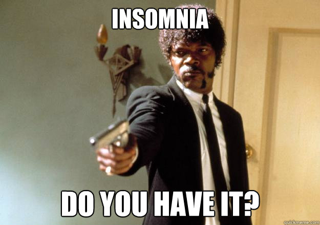 Insomnia Do you have it?  Samuel L Jackson