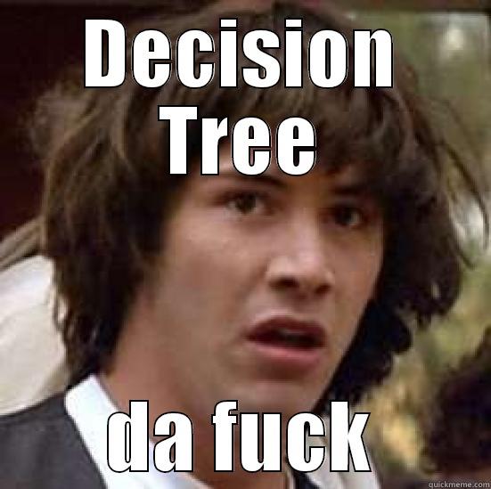 DECISION TREE DA FUCK conspiracy keanu