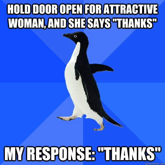 Hold door open for attractive woman, and she says 