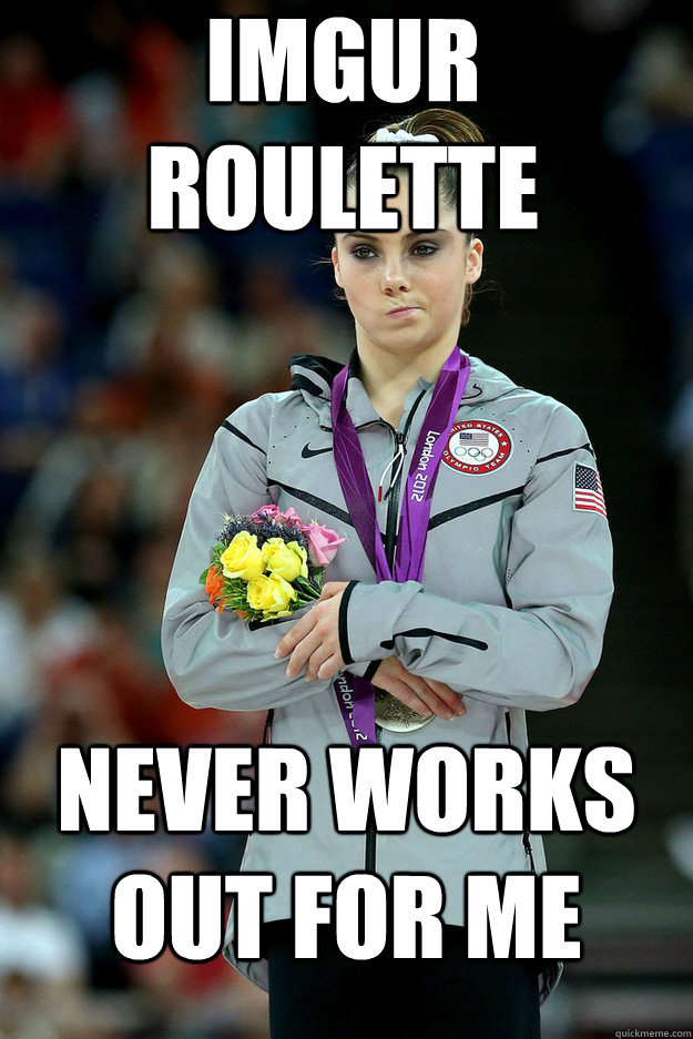 Imgur Roulette Never works out for me  Unimpressed McKayla