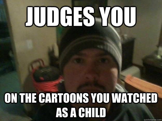 Judges you on the cartoons you watched as a child - Judges you on the cartoons you watched as a child  judgemental alex