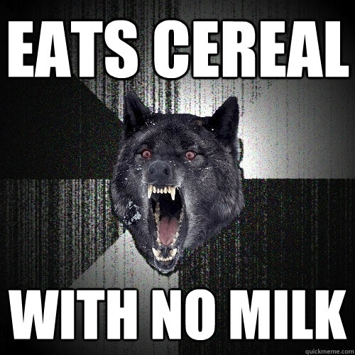 Eats Cereal With no Milk  Insanity Wolf