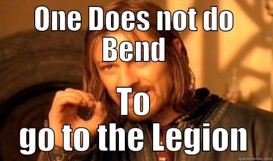 ONE DOES NOT DO BEND TO GO TO THE LEGION Boromir