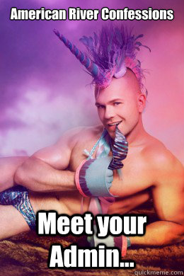 American River Confessions Meet your Admin... - American River Confessions Meet your Admin...  Sexy Unicorn Man