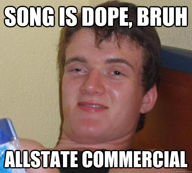 song is dope, bruh allstate commercial - song is dope, bruh allstate commercial  10 Guy