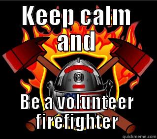 KEEP CALM AND BE A VOLUNTEER FIREFIGHTER Misc