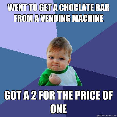 Went to get a choclate bar from a vending machine Got a 2 for the price of one  Success Kid