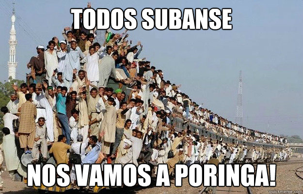 todos subanse ¡nos vamos a poringa! - todos subanse ¡nos vamos a poringa!  tren repleto