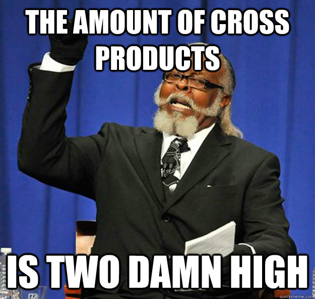 The amount of cross products Is two damn high - The amount of cross products Is two damn high  Jimmy McMillan
