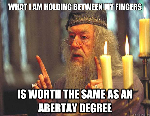 What I am holding between my fingers Is worth the same as an Abertay Degree  Dumbledore