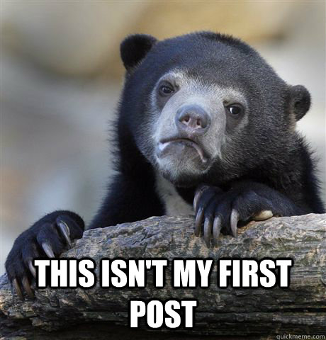 This isn't my first post  - This isn't my first post   Confession Bear