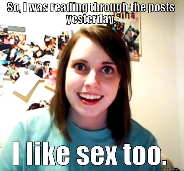 SO, I WAS READING THROUGH THE POSTS YESTERDAY. I LIKE SEX TOO. Overly Attached Girlfriend