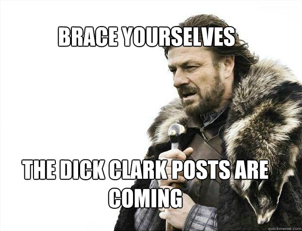 BRACE YOURSELves The Dick clark posts are coming  BRACE YOURSELF SOLO QUEUE