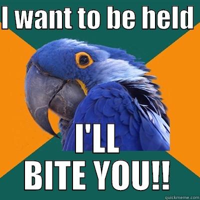 I WANT TO BE HELD  I'LL BITE YOU!! Paranoid Parrot