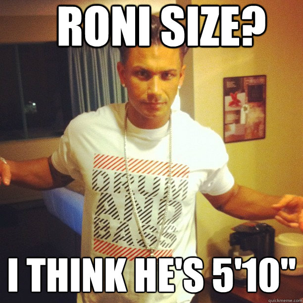 roni size? i think he's 5'10