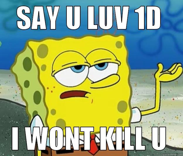 SAY U LUV 1D I WONT KILL U Tough Spongebob