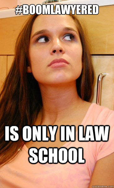 #boomlawyered Is only in law school  