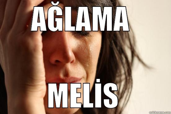 AĞLAMA  MELİS First World Problems