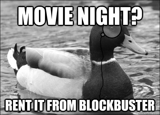 Movie Night? Rent it from Blockbuster  Outdated Advice Mallard