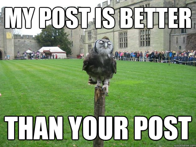 My post is better than your post  Smug Owl