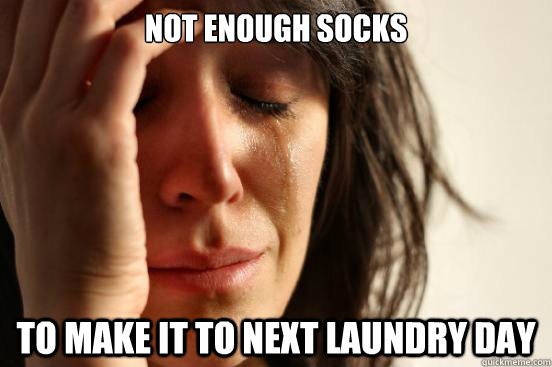 Not enough socks to make it to next laundry day  First World Problems