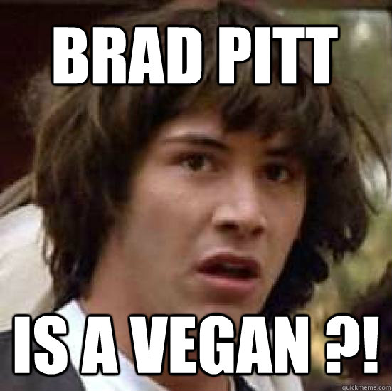 Brad Pitt is a vegan ?!  conspiracy keanu