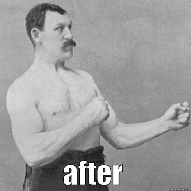  AFTER overly manly man