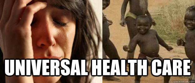 Universal Health care  First World Problems  Third World Success