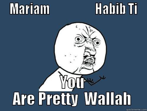  MARIAM                     HABIB TI YOU ARE PRETTY  WALLAH Y U No