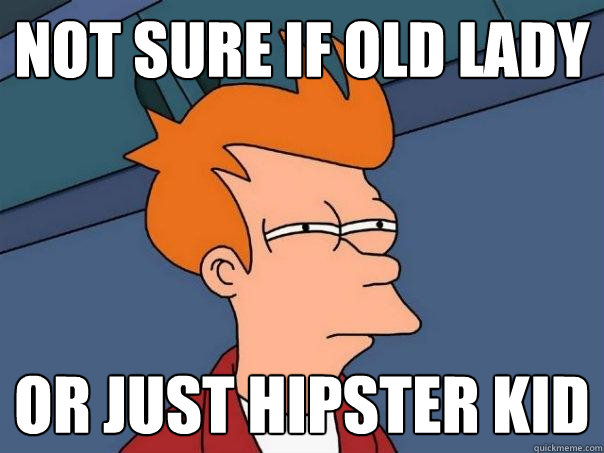 not sure if old lady Or just hipster kid  Futurama Fry