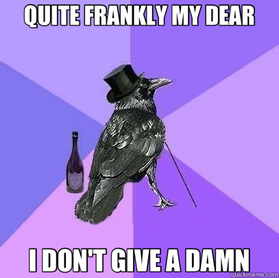 QUITE FRANKLY MY DEAR I DON'T GIVE A DAMN  Rich Raven
