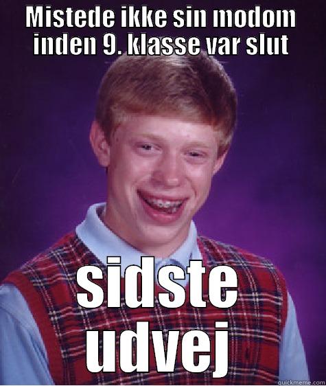 MISTEDE IKKE SIN MØDOM INDEN 9. KLASSE VAR SLUT SIDSTE UDVEJ Bad Luck Brian