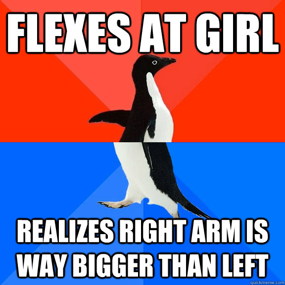 Flexes at girl realizes right arm is way bigger than left  Socially Awesome Awkward Penguin