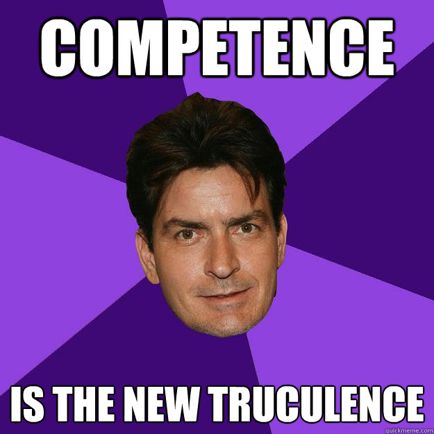Competence is the new truculence  Clean Sheen