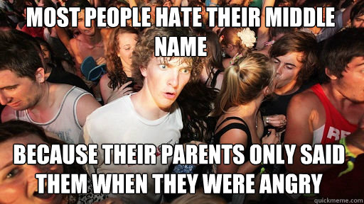 Most people hate their middle name because their parents only said them when they were angry  Sudden Clarity Clarence
